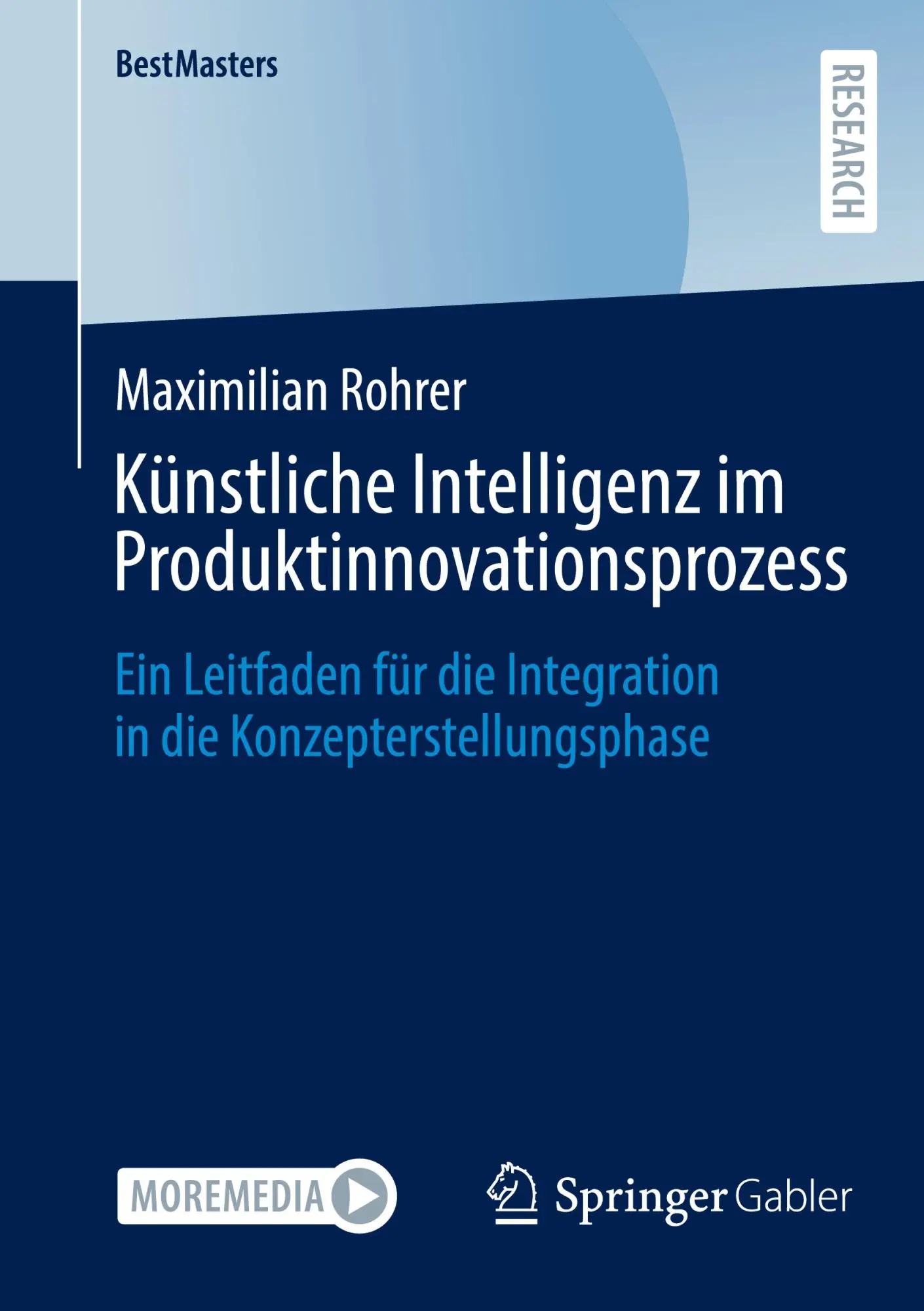 Cover: 9783658466961 | Künstliche Intelligenz im Produktinnovationsprozess | Rohrer | Buch Cover: 9783658466961 | Künstliche Intelligenz im Produktinnovationsprozess | Rohrer | Buch