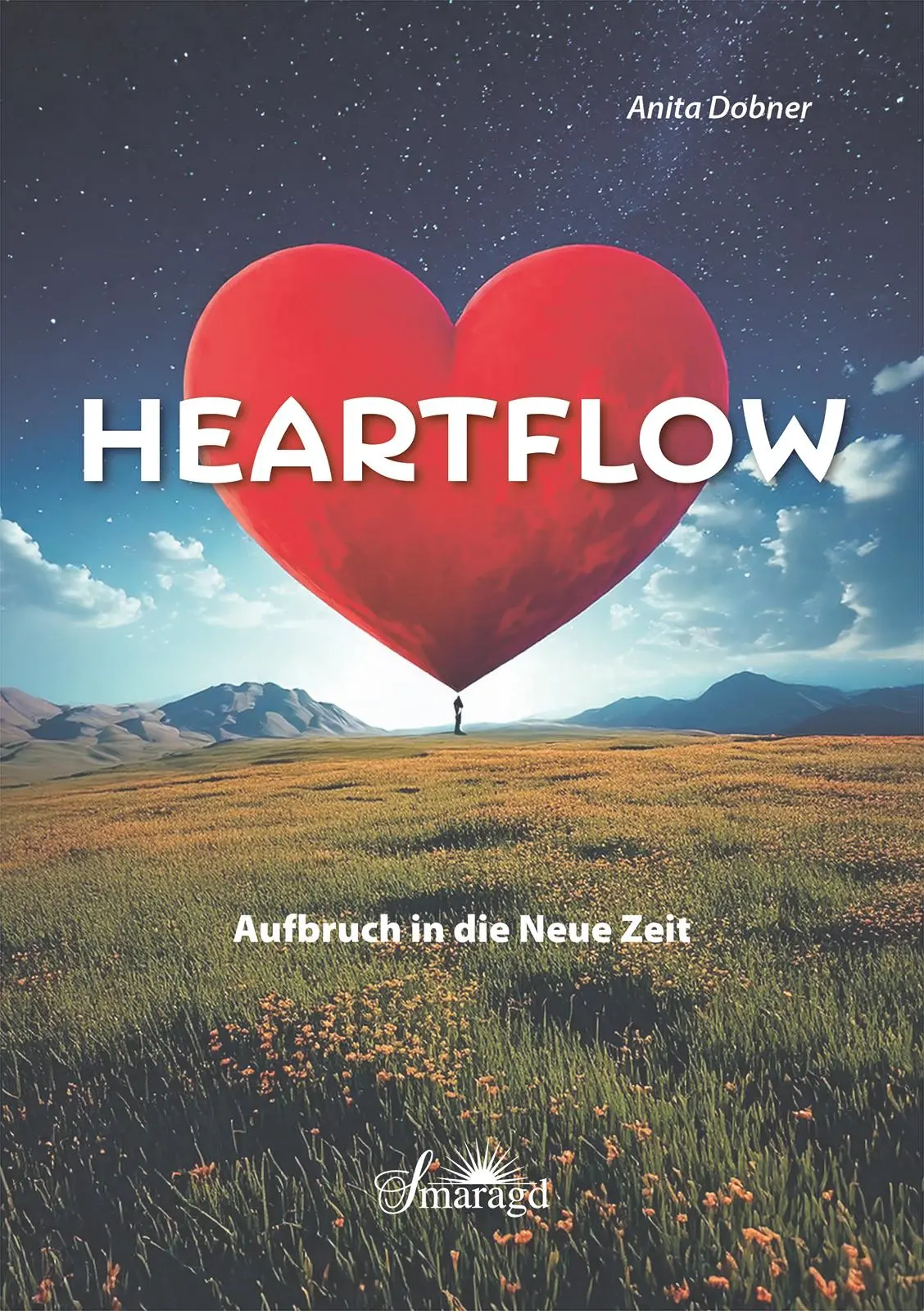 Cover: 9783907457061 | HEARTFLOW - Aufbruch in die Neue Zeit | Anita Dobner | Taschenbuch