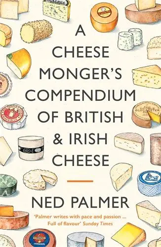 Cover: 9781788167161 | A Cheesemonger's Compendium of British &amp; Irish Cheese | Ned Palmer