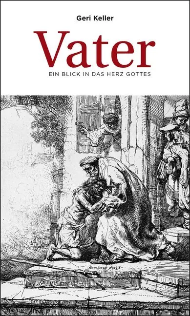 Cover: 9783907827161 | Vater | Ein Blick in das Vaterherz Gottes | Geri Keller | Taschenbuch