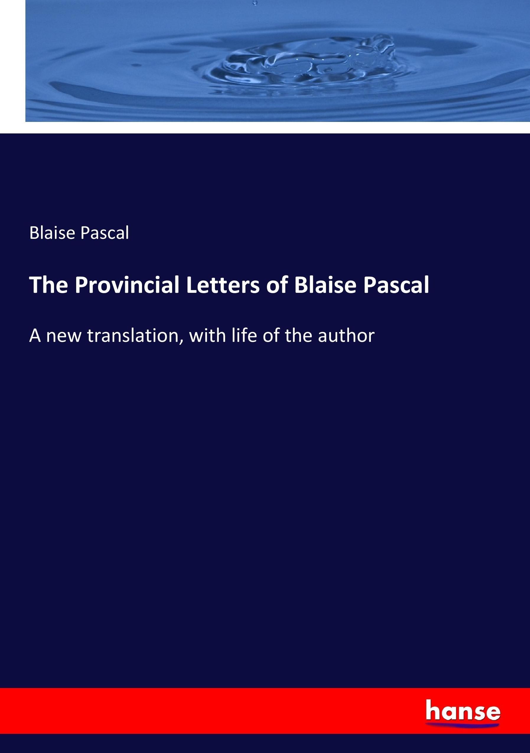 The Provincial Letters of Blaise Pascal | A new translation, with life of the author | Blaise Pascal | Taschenbuch | Paperback | 292 S. | Englisch | 2017 | hansebooks | EAN 9783337017361 - Pascal, Blaise