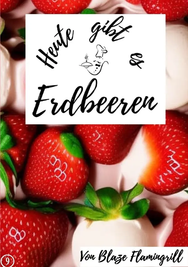 Cover: 9783757567361 | Heute gibt es - Erdbeeren | 20 tolle Erdbeer Rezepte. DE | Flamingrill
