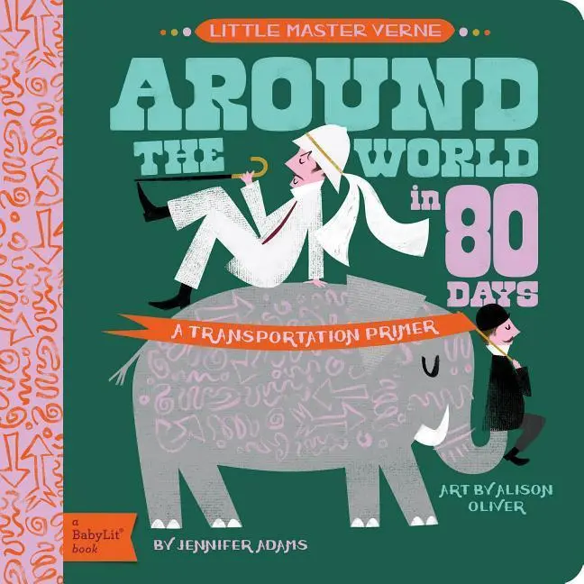 Cover: 9781423647461 | Around the World in 80 Days | A Babylit Transportation Primer | Adams