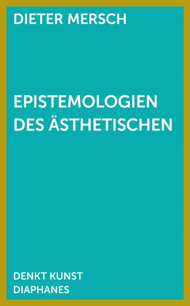 Cover: 9783037347461 | Epistemologien des Ästhetischen | Dieter Mersch | Taschenbuch | 200 S.