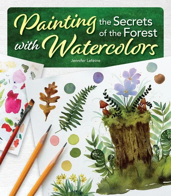 Cover: 9781497207561 | Painting the Secrets of the Forest with Watercolors | Jennifer Lefèvre