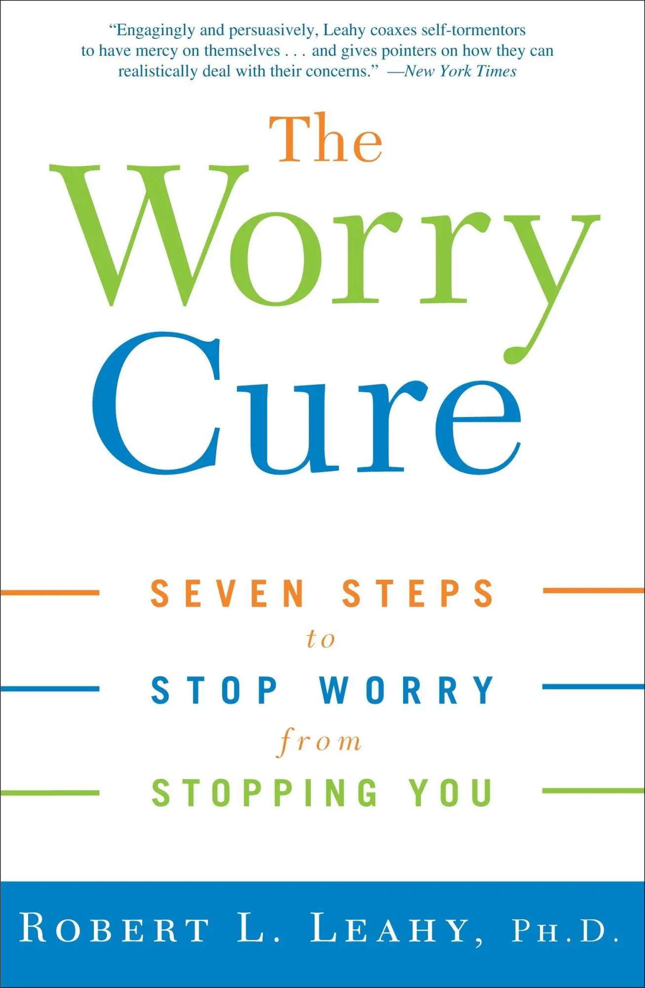 Cover: 9781400097661 | The Worry Cure | Seven Steps to Stop Worry from Stopping You | Leahy