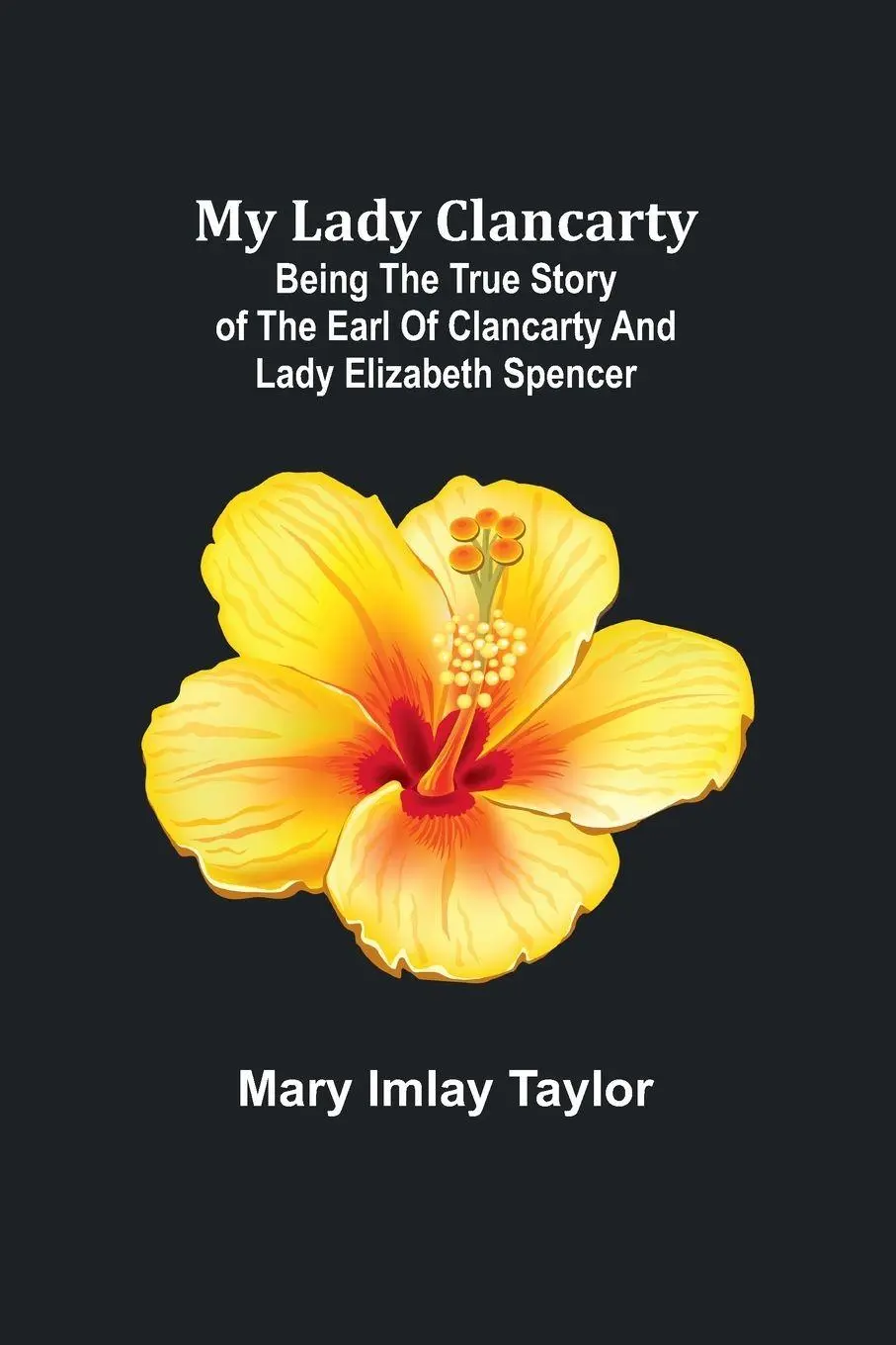 Cover: 9789357967761 | My Lady Clancarty; Being the true story of the Earl of Clancarty...