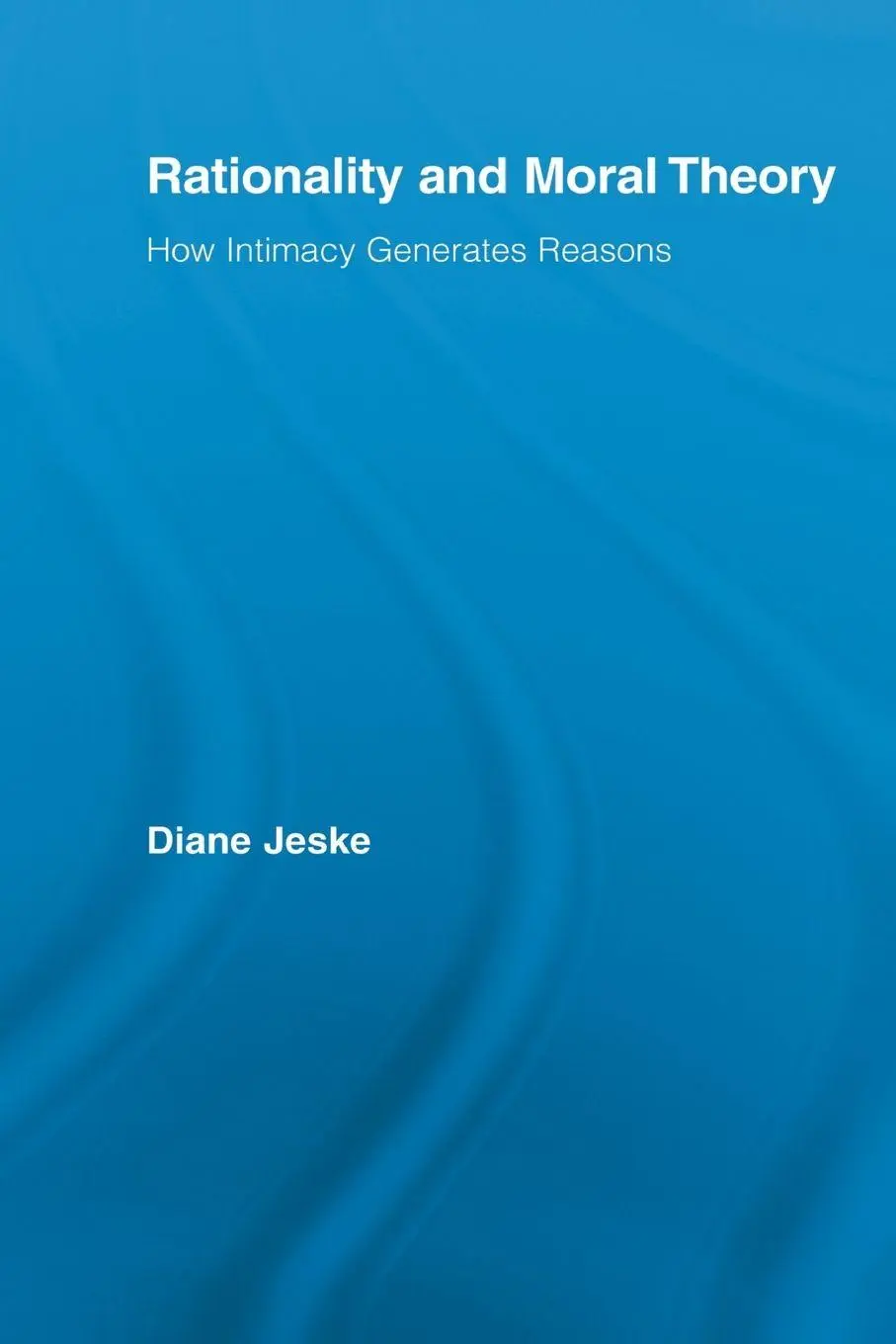 Cover: 9780415887861 | Rationality and Moral Theory | How Intimacy Generates Reasons | Jeske