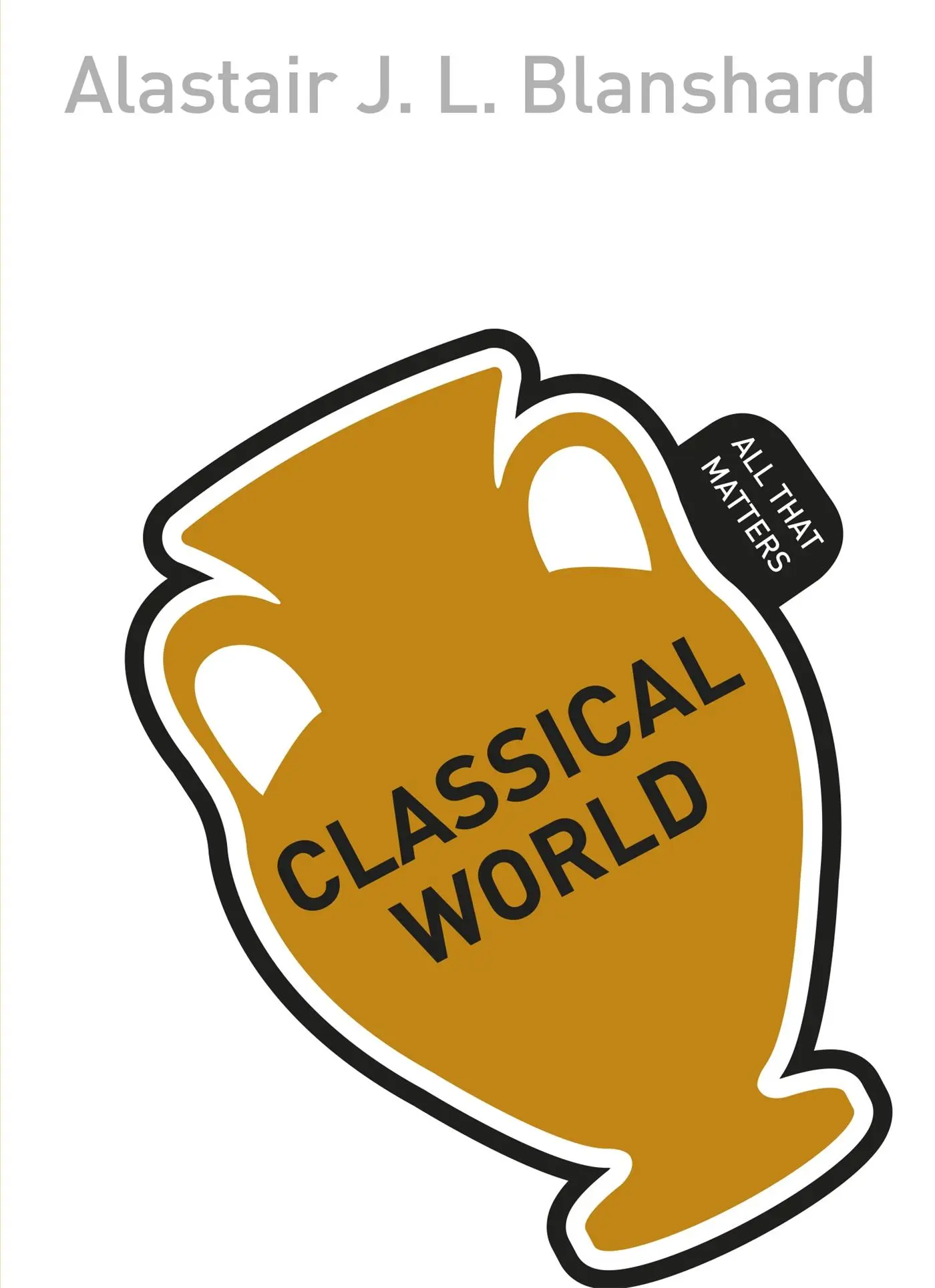 Cover: 9781444177961 | Classical World: All That Matters | Alastair Blanshard | Taschenbuch