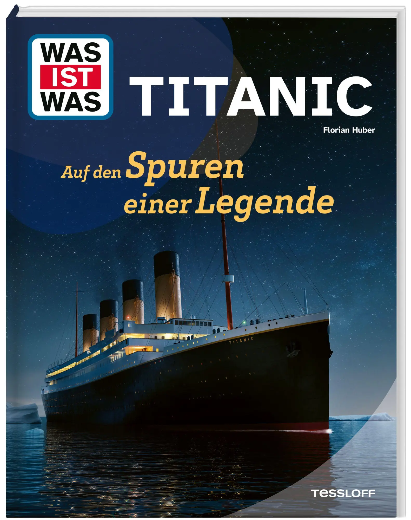 Cover: 9783788677961 | WAS IST WAS Titanic. Auf den Spuren einer Legende | Florian Huber