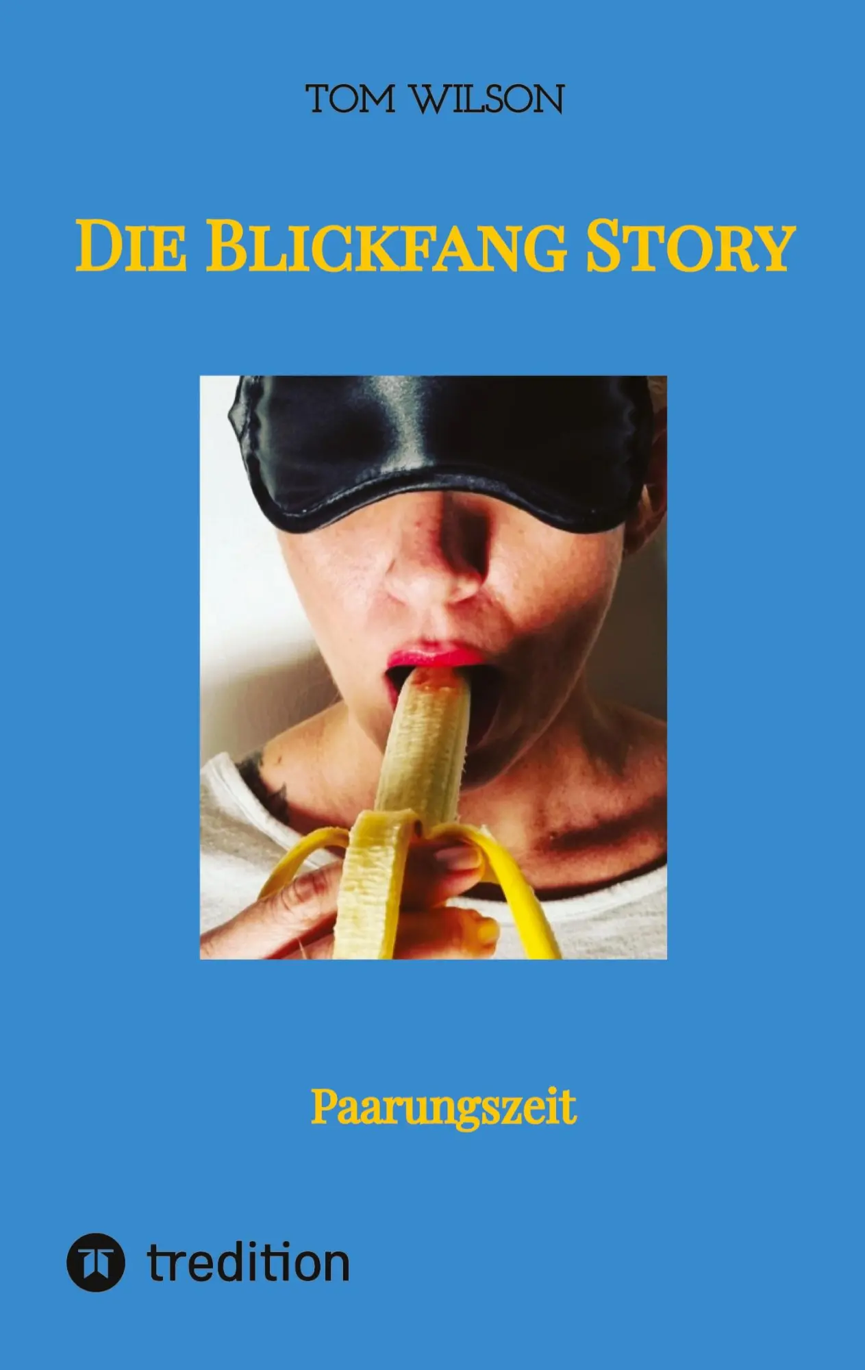 Cover: 9783347468061 | Die Blickfang Story | Paarungszeit | Tom Wilson | Taschenbuch | 468 S.