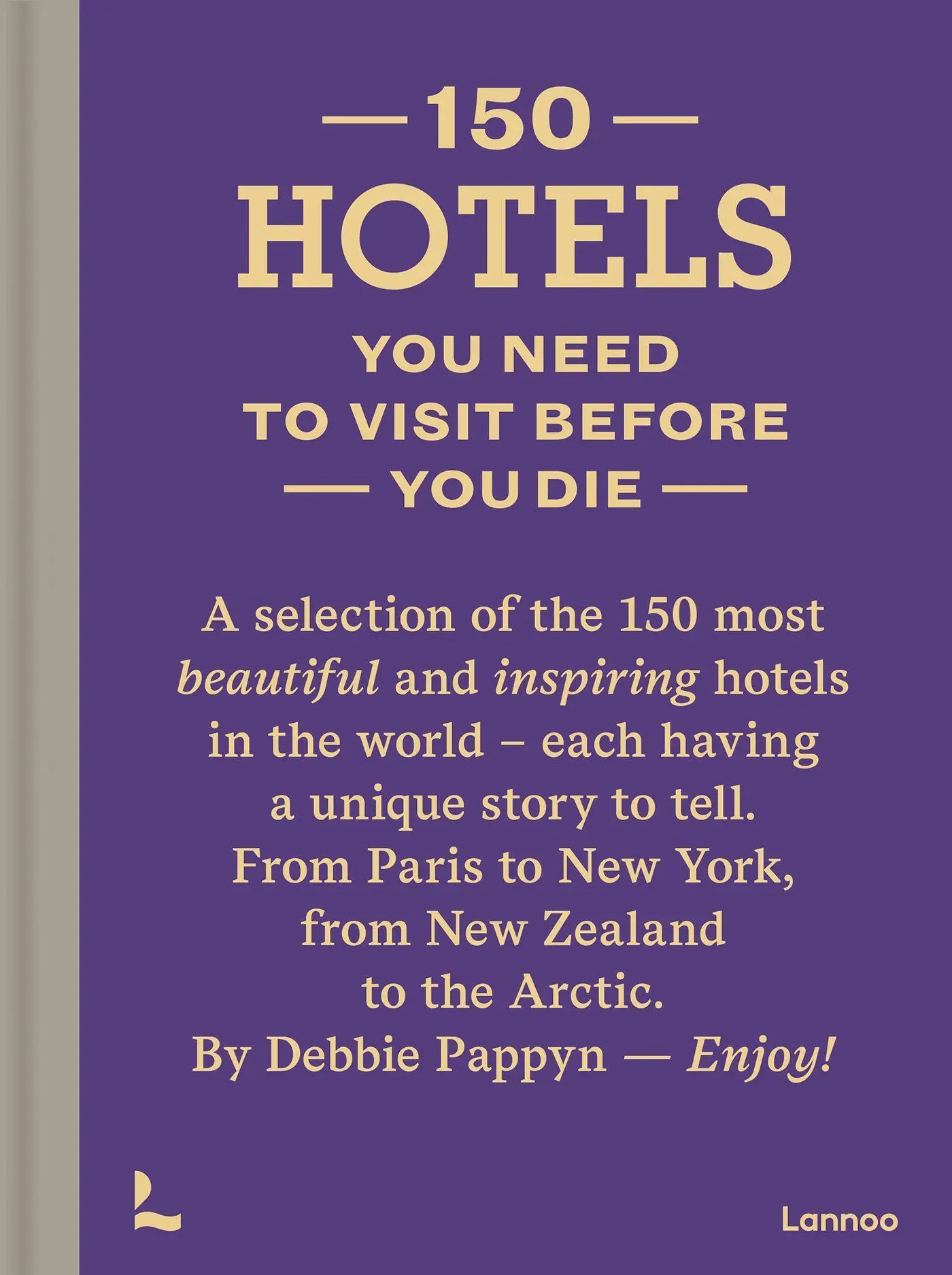 Cover: 9789401458061 | 150 Hotels You Need to Visit Before You Die | Debbie Pappyn | Buch