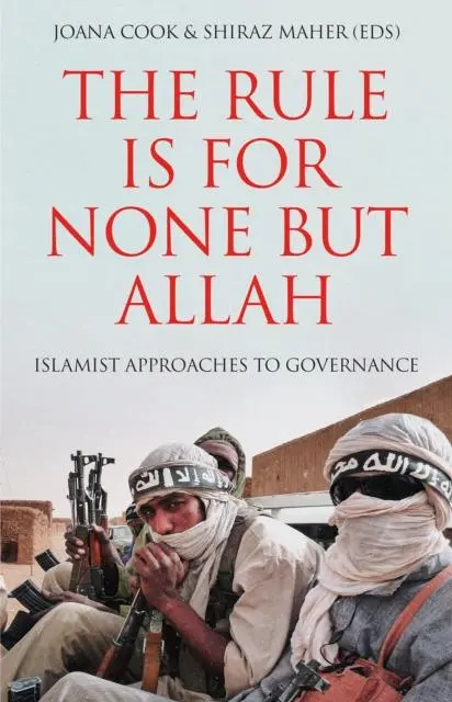 Cover: 9781787388161 | The Rule is for None but Allah | Islamist Approaches to Governance