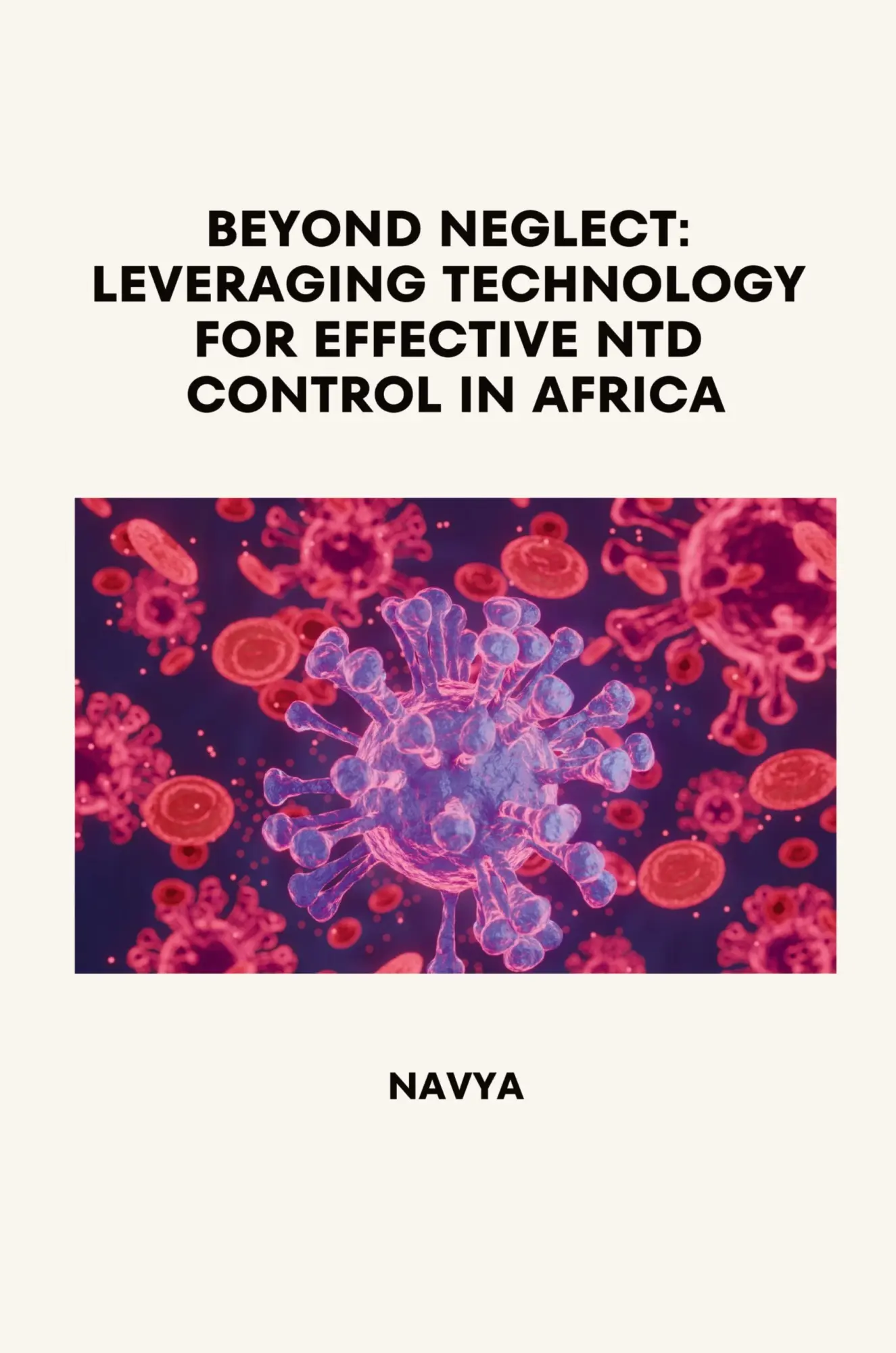Beyond Neglect Leveraging Technology for Effective NTD Control in Africa - Navya Kartoniert (TB)