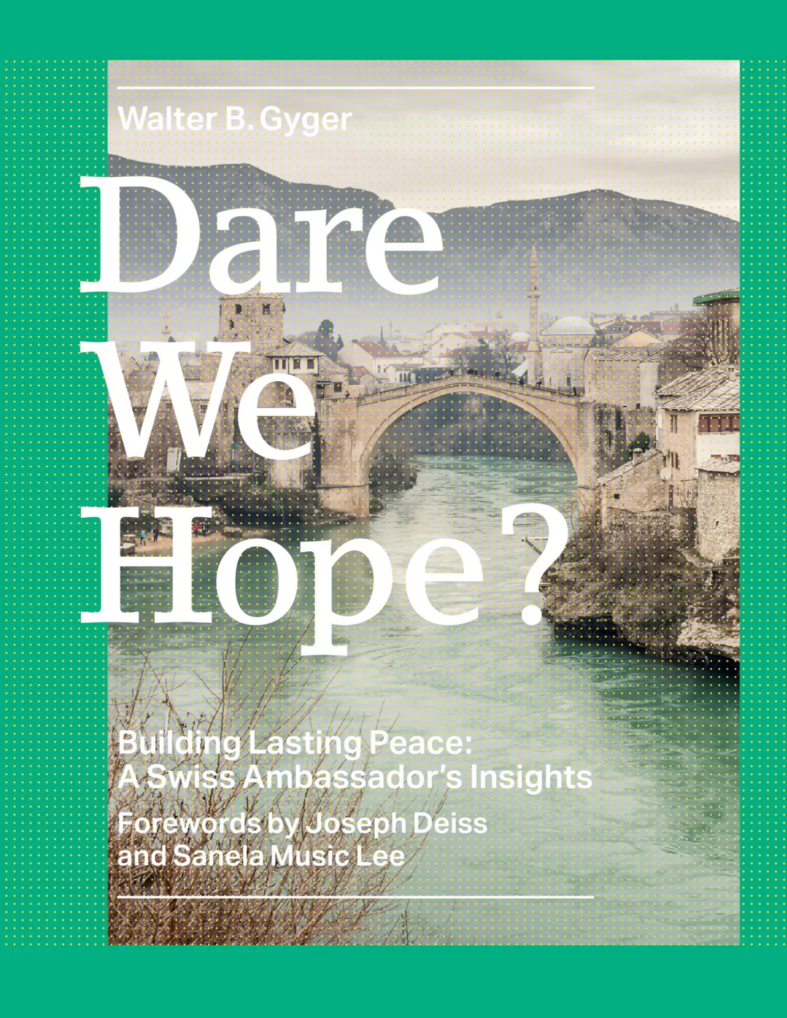 Cover: 9783905748161 | Dare We Hope? | Building Lasting Peace: A Swiss Ambassador's Insights