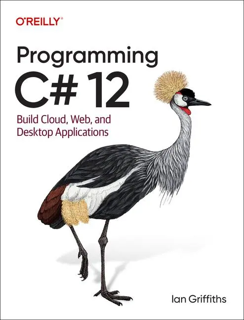 Cover: 9781098158361 | Programming C# 12 | Build Cloud, Web, and Desktop Applications | Buch Cover: 9781098158361 | Programming C# 12 | Build Cloud, Web, and Desktop Applications | Buch