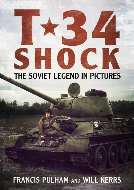 Cover: 9781781558461 | T-34 Shock | The Soviet Legend in Pictures | Francis Pulham | Buch