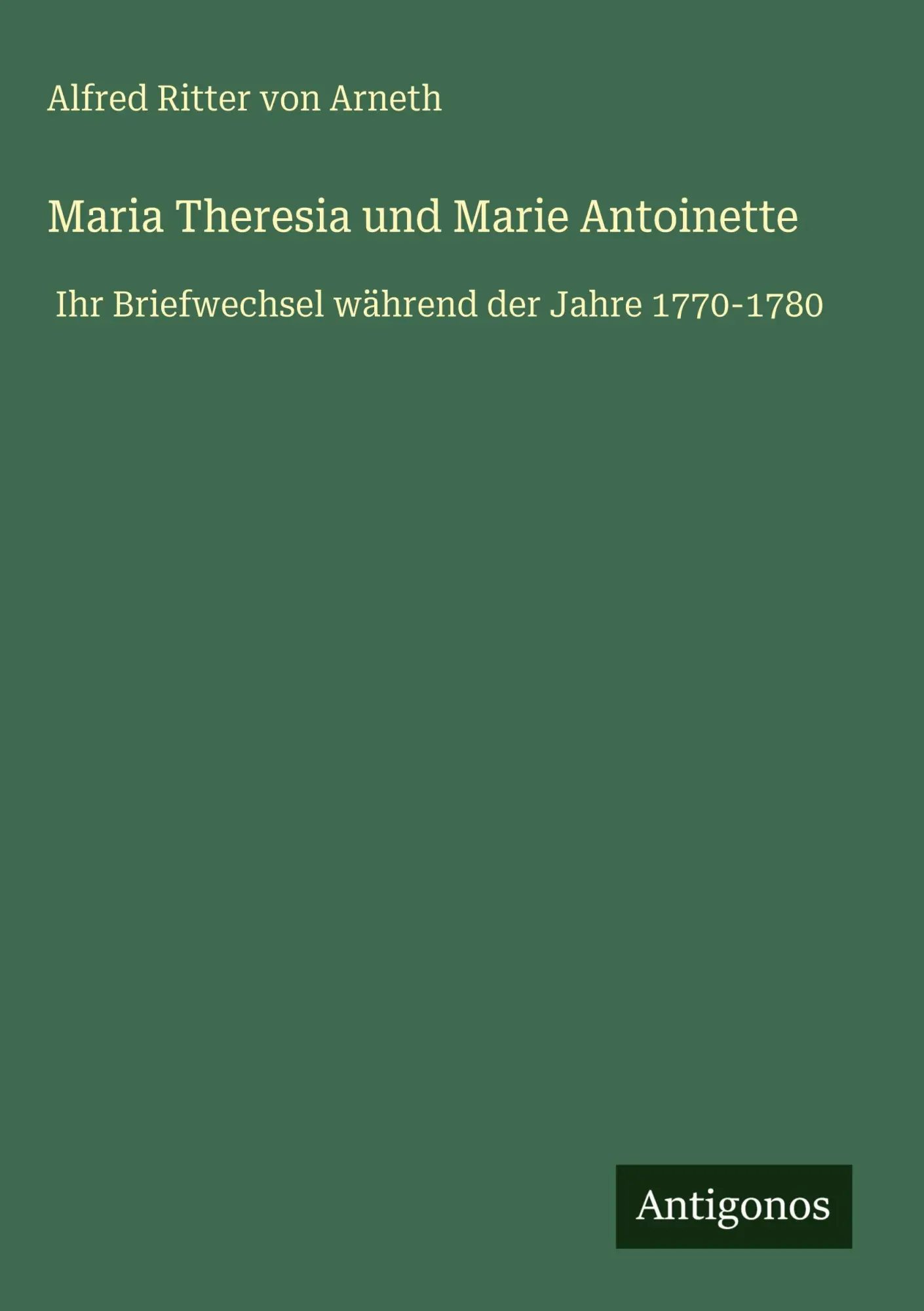 Cover: 9783388708461 | Maria Theresia und Marie Antoinette | Alfred Ritter Von Arneth | Buch