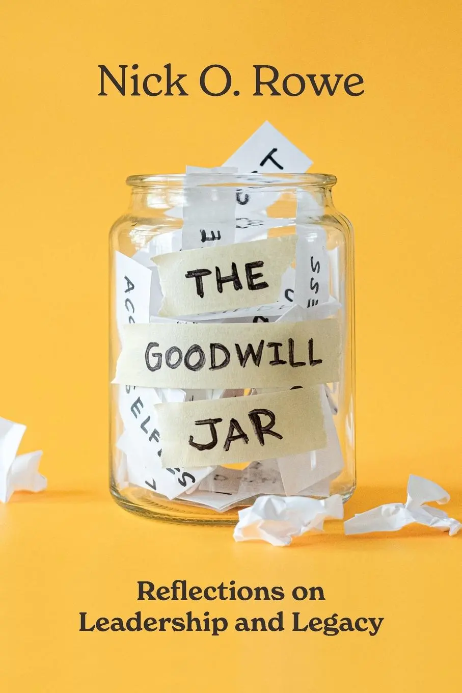 Cover: 9781642258561 | The Goodwill Jar | Reflections on Leadership and Legacy | Nick O. Rowe
