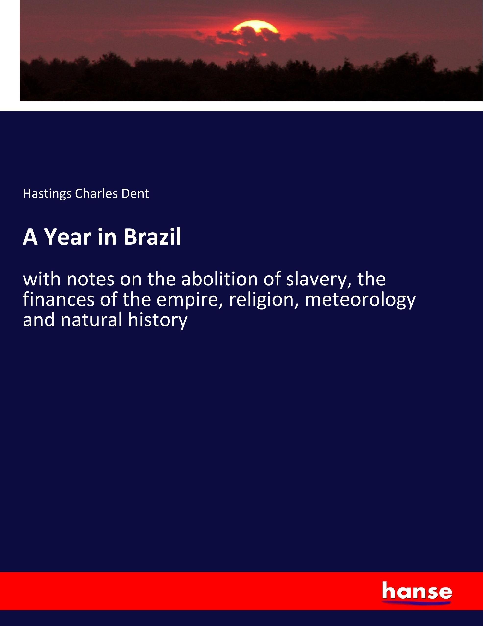 A Year in Brazil | with notes on the abolition of slavery, the finances of the empire, religion, meteorology and natural history | Hastings Charles Dent | Taschenbuch | Paperback | 524 S. | Englisch - Dent, Hastings Charles