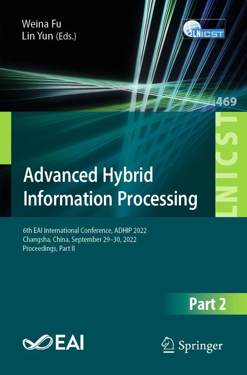 Advanced Hybrid Information Processing: 6th EAI International Conference, ADHIP 2022, Changsha, China, September 29-30, 2022, Proceedings, Part II ... Engineering, 469, Band 469)