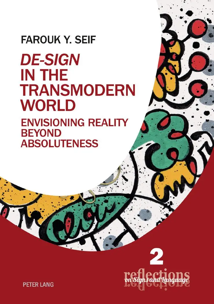 «De-Sign» in the Transmodern World: Envisioning Reality Beyond Absoluteness (Reflections on Signs and Language, Band 2)