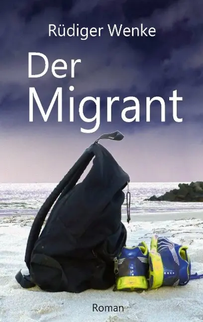 Cover: 9783732378661 | Der Migrant | Rüdiger Wenke | Taschenbuch | 356 S. | Deutsch | 2015