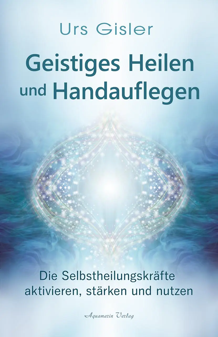 Cover: 9783894278861 | Geistiges Heilen und Handauflegen | Urs Gisler | Buch | 280 S. | 2021