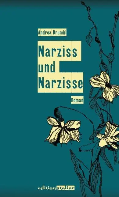 Cover: 9783902498861 | Narziss und Narzisse | Roman | Andrea Drumbl | Buch | Gebunden | 2014