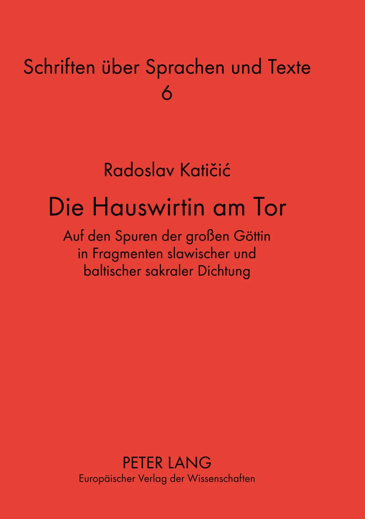 Die Hauswirtin am Tor: Auf den Spuren der großen Göttin in Fragmenten slawischer und baltischer sakraler Dichtung (Schriften über Sprachen und Texte)