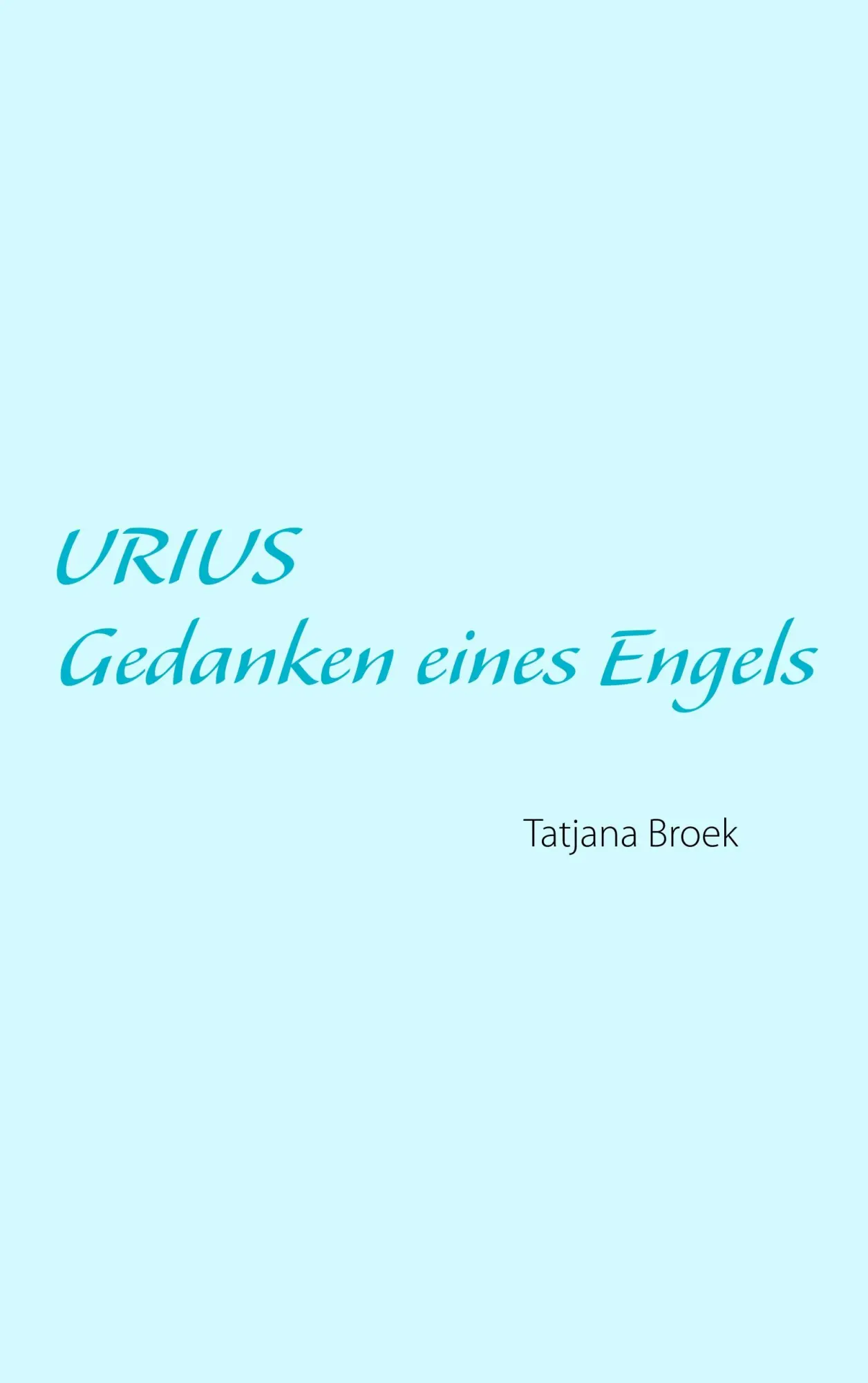 Cover: 9783732278961 | Urius | Gedanken eines Engels | Tatjana Broek | Taschenbuch | 196 S.