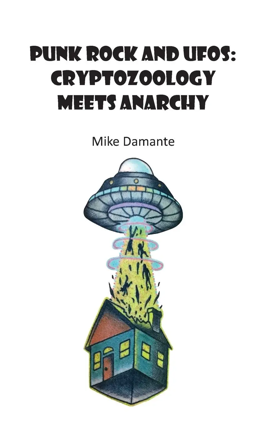 Cover: 9781942549161 | Punk Rock and UFOs | Cryptozoology Meets Anarchy | Damante Mike | Buch