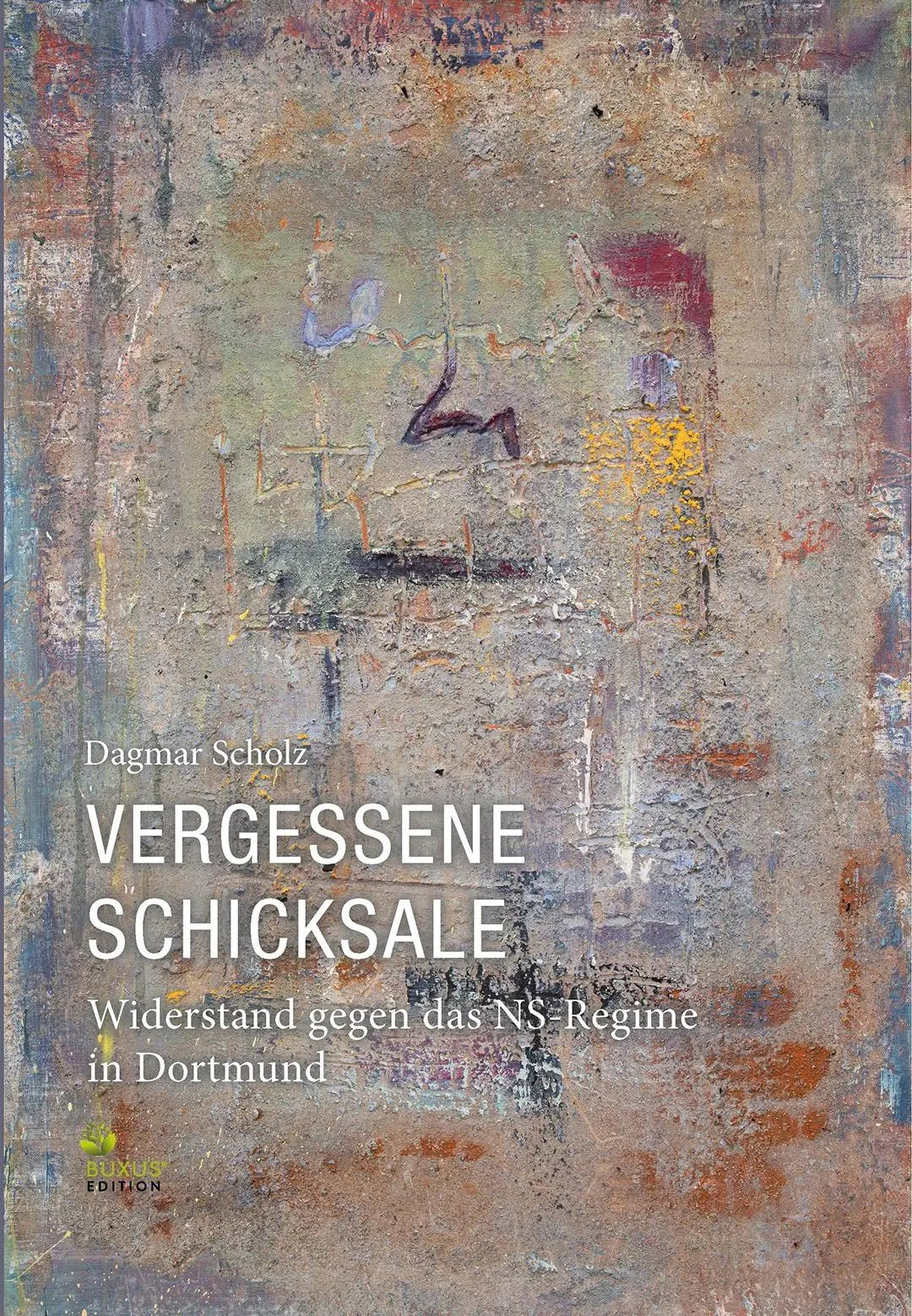 Cover: 9783949379161 | Vergessene Schicksale | Widerstand gegen das NS-Regime in Dortmund