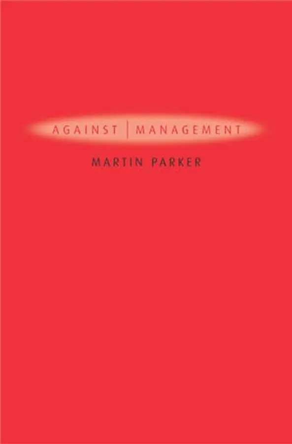 Cover: 9780745629261 | Against Management | History, Politics, Rhetoric | Martin Parker