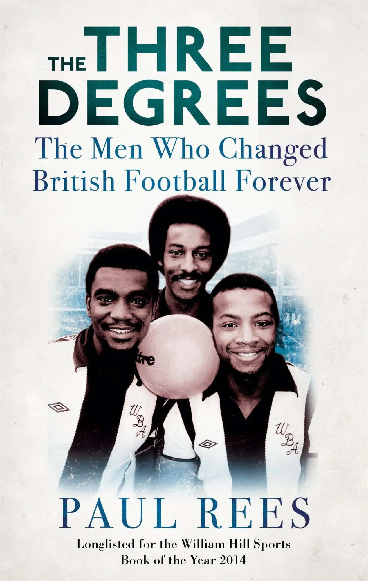 Cover: 9781472119261 | The Three Degrees | The Men Who Changed British Football Forever