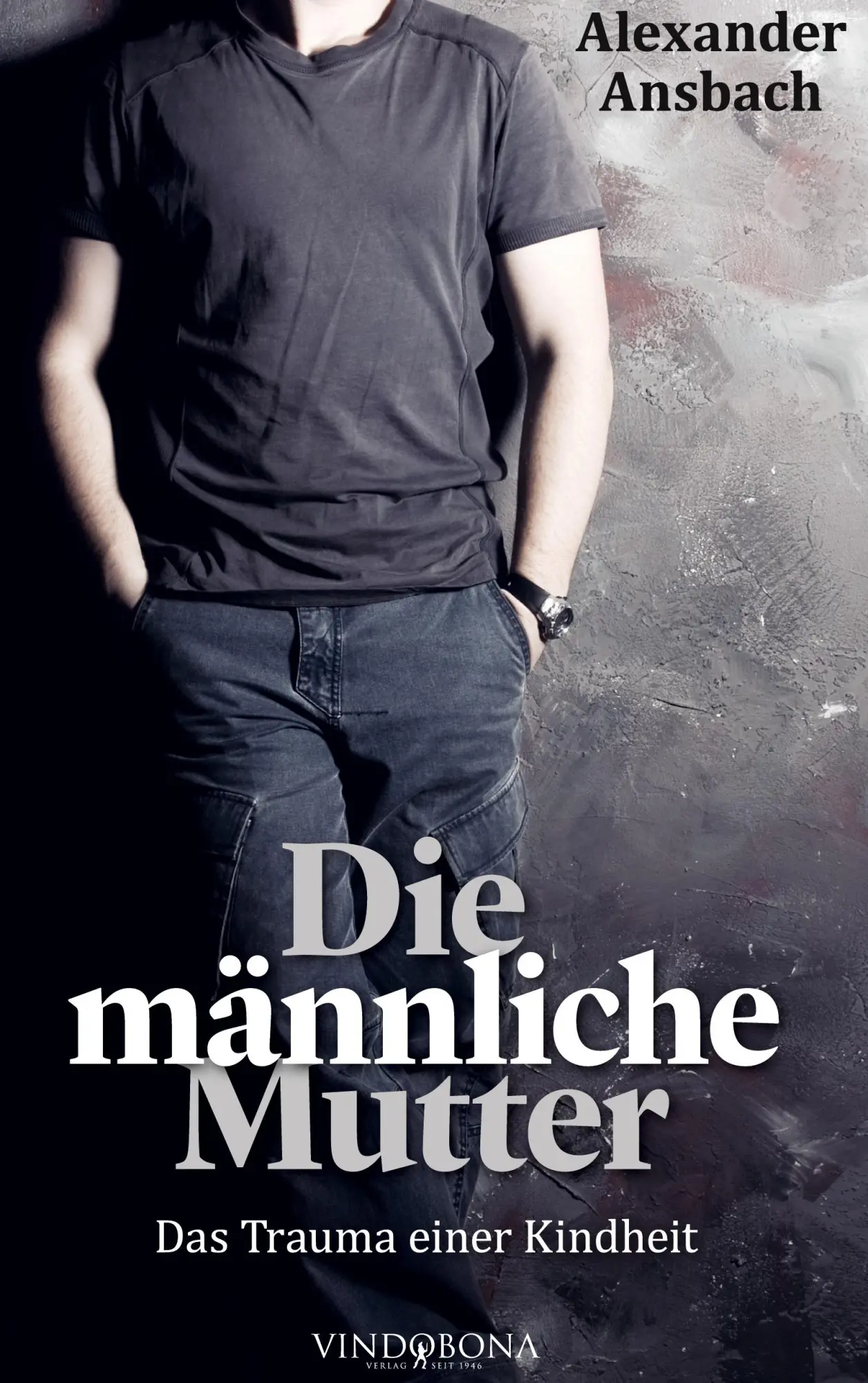 Cover: 9783903579361 | Die männliche Mutter | Das Trauma einer Kindheit | Alexander Ansbach