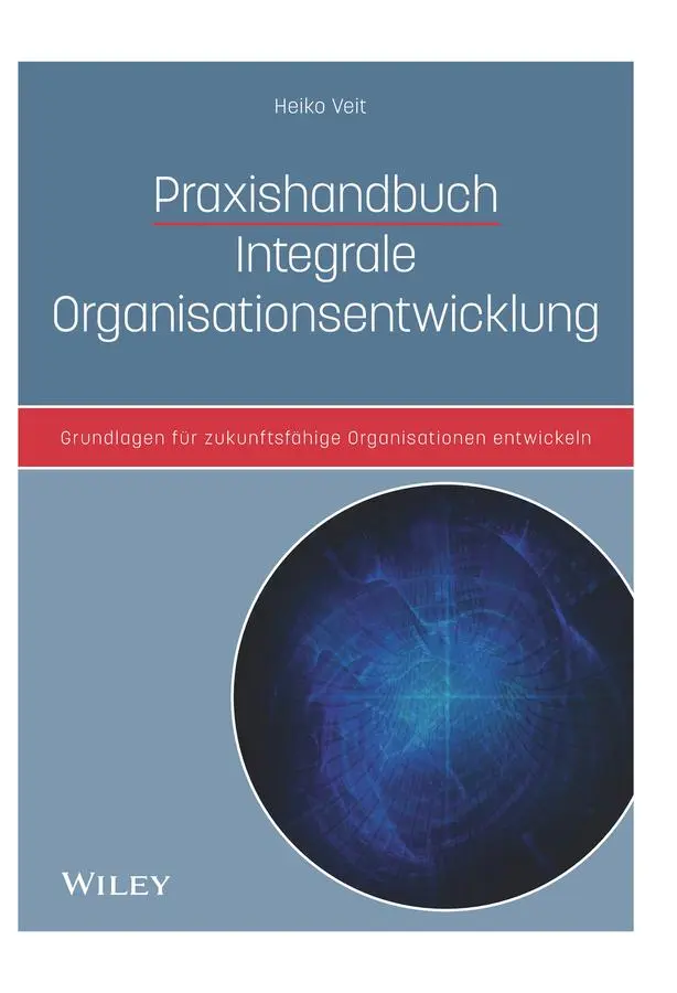 Cover: 9783527509461 | Praxishandbuch Integrale Organisationsentwicklung | Heiko Veit | Buch Cover: 9783527509461 | Praxishandbuch Integrale Organisationsentwicklung | Heiko Veit | Buch