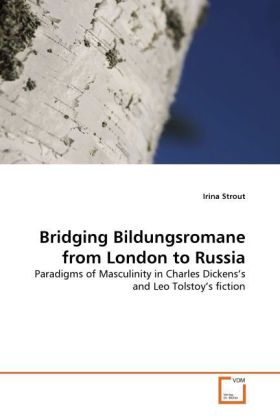 Bridging Bildungsromane from London to Russia | Paradigms of Masculinity in Charles Dickens's and Leo Tolstoy's fiction | Irina Strout | Taschenbuch | Englisch | VDM Verlag Dr. Müller - Strout, Irina