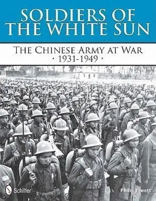 Cover: 9780764339561 | Soldiers of the White Sun: The Chinese Army at War 1931-1949 | Jowett