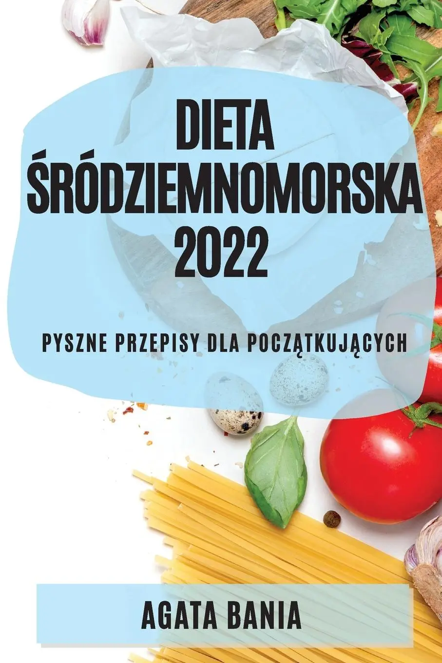 Cover: 9781804509661 | DIETA ¿RÓDZIEMNOMORSKA 2022 | PYSZNE PRZEPISY DLA POCZ¿TKUJ¿CYCH