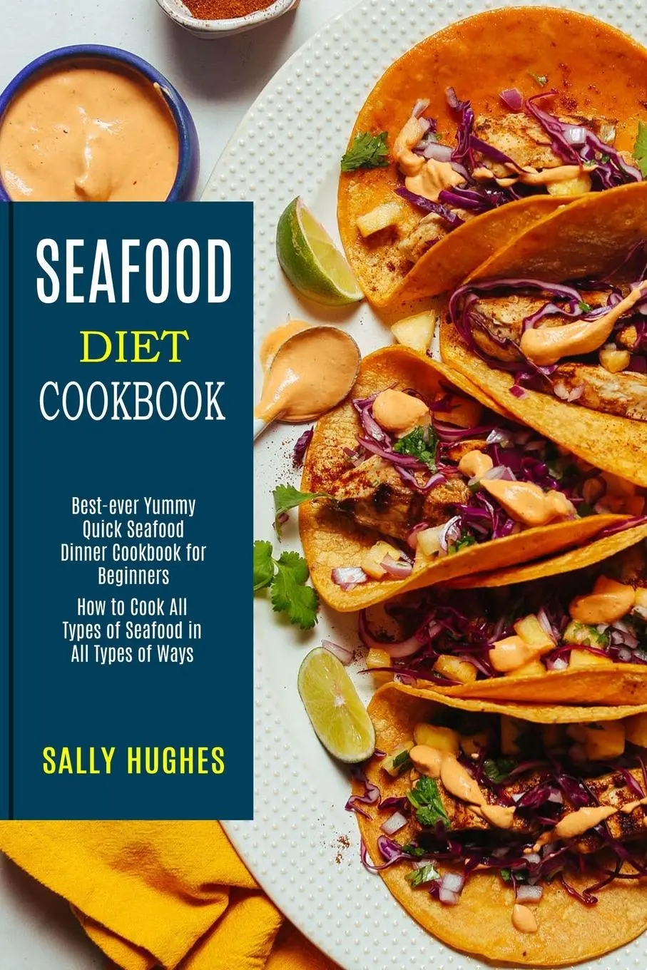 Cover: 9781990169861 | Seafood Diet Cookbook | Sally Hughes | Taschenbuch | Englisch | 2021