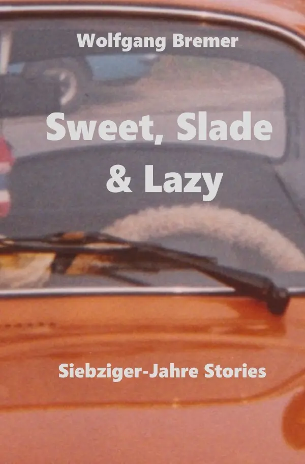 Cover: 9783758469961 | Sweet, Slade &amp; Lazy | Siebziger-Jahre Stories. DE | Wolfgang Bremer