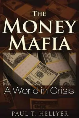Cover: 9781634240062 | The Money Mafia | A World in Crisis | Paul T Hellyer | Taschenbuch