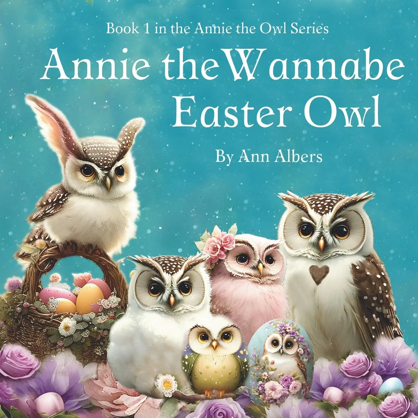 Cover: 9781949780062 | Annie the Wannabe Easter Owl | Book 1 in the Annie the Owl Series