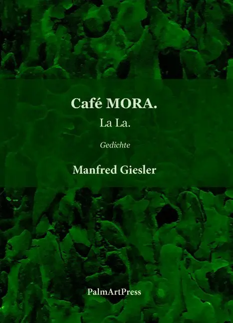 Cover: 9783962580162 | Café MORA. | Gedichte | Manfred Giesler | Taschenbuch | Deutsch | 2018