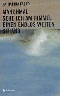 Cover: 9783908010562 | Manchmal sehe ich am Himmel einen endlos weiten Strand | Roman | Faber