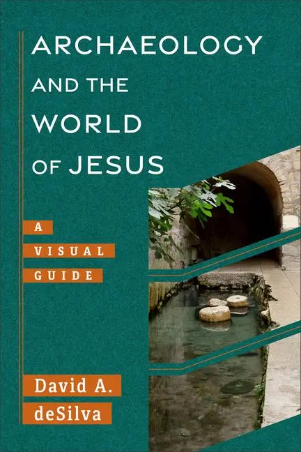 Cover: 9781540960962 | Archaeology and the World of Jesus | A Visual Guide | David A. Desilva