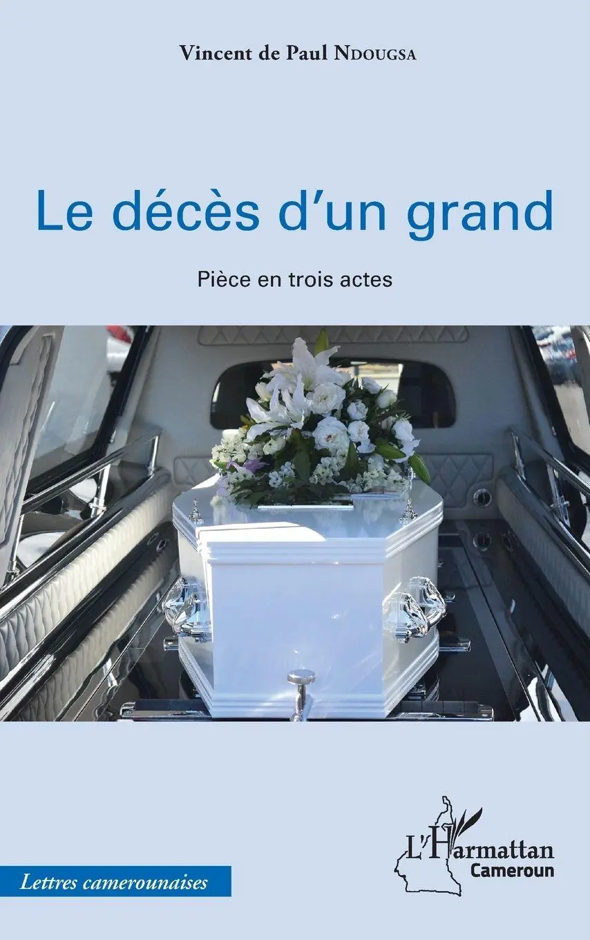 Cover: 9782343160962 | Le décès d'un grand | Pièce en trois actes | Vincent de Paul Ndougsa