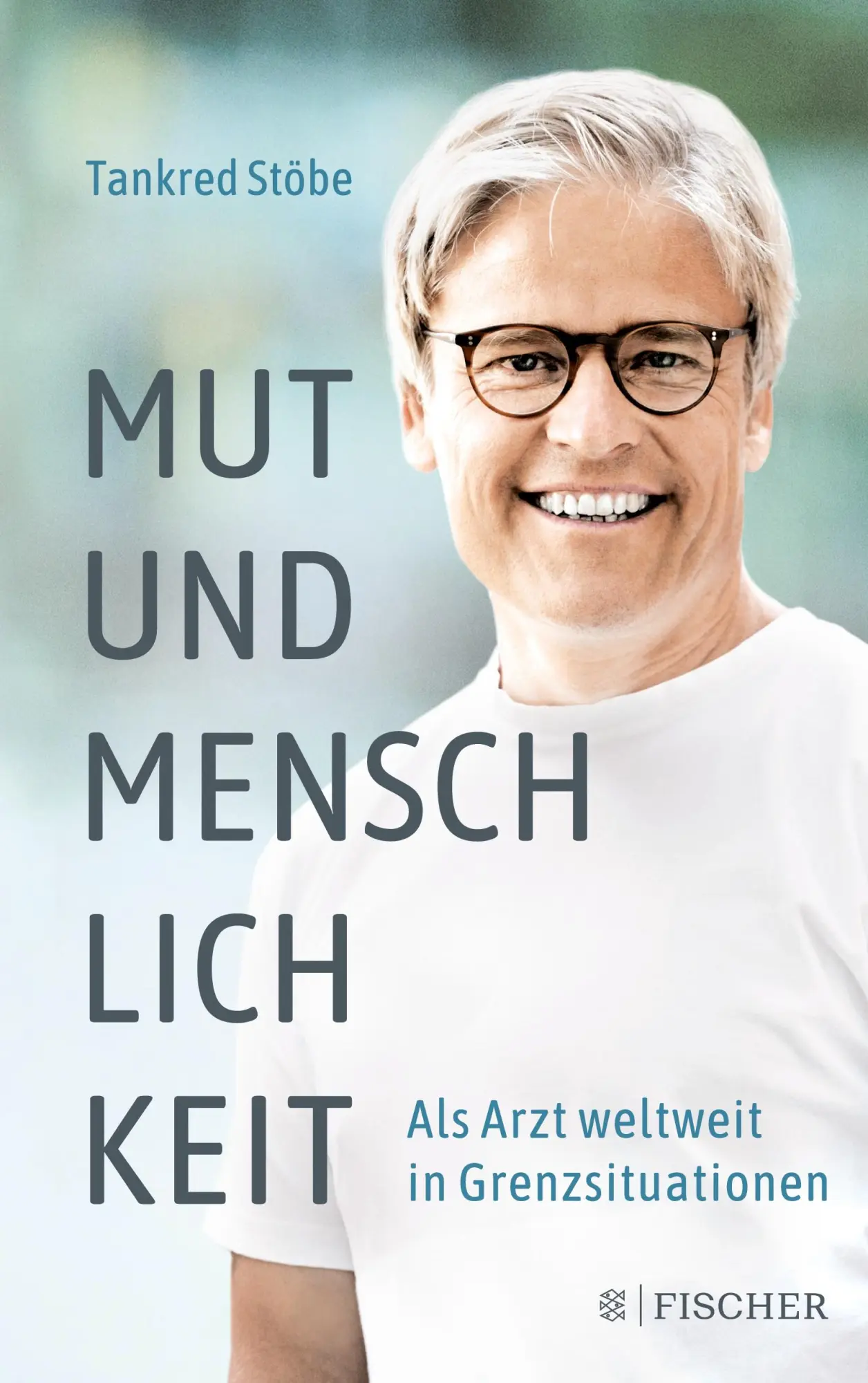 Cover: 9783596370962 | Mut und Menschlichkeit | Als Arzt weltweit in Grenzsituationen | Stöbe