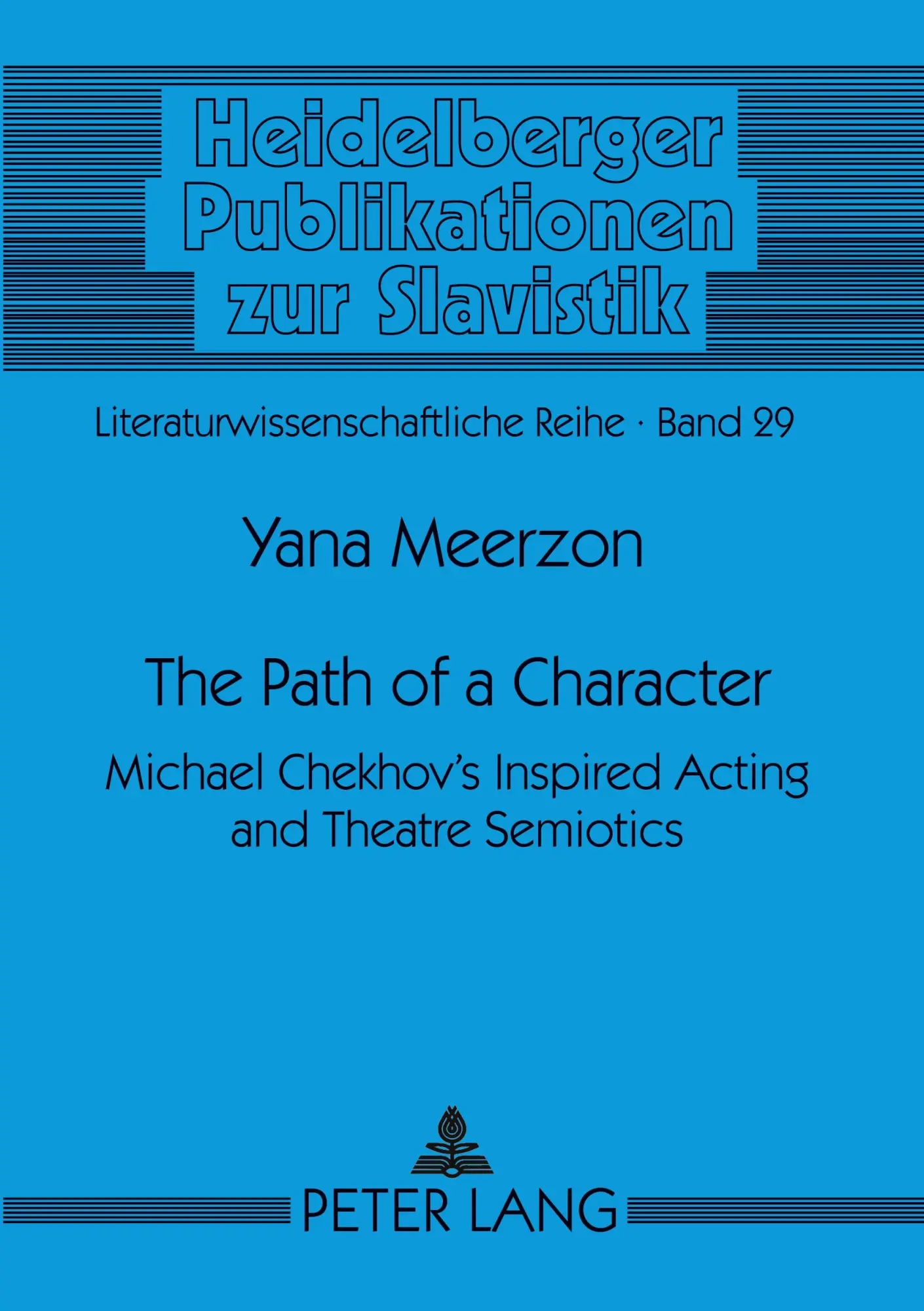 The Path of a Character: Michael Chekhov's Inspired Acting and Theatre Semiotics (Heidelberger Publikationen zur Slavistik)